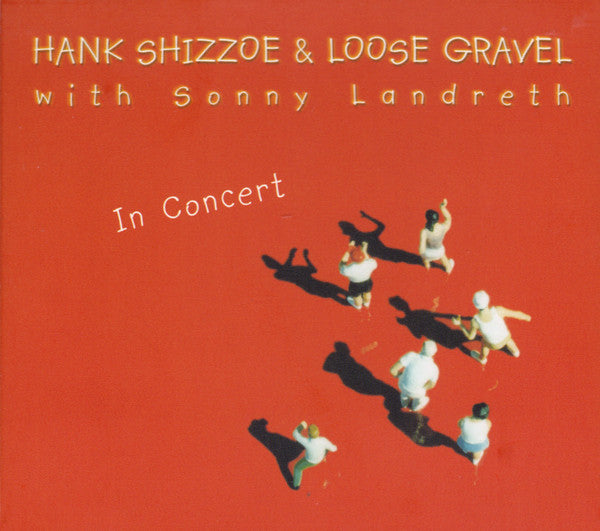 SHIZZOE,HANK & LOOSE GRAVEL WITH SONNY LANDRETH - IN CONCERT