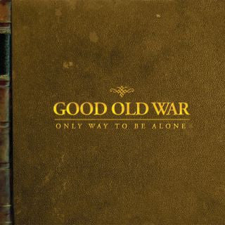 GOOD OLD WAR - ONLY WAY TO BE ALONE