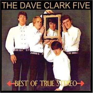 DAVE CLARK FIVE - BEST OF TRUE STEREO