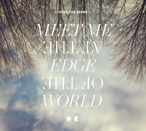 OVER THE RHINE - MEET ME AT THE EDGE OF THE WORLD