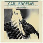 BROEMEL CARL - ALL BIRDS SAY