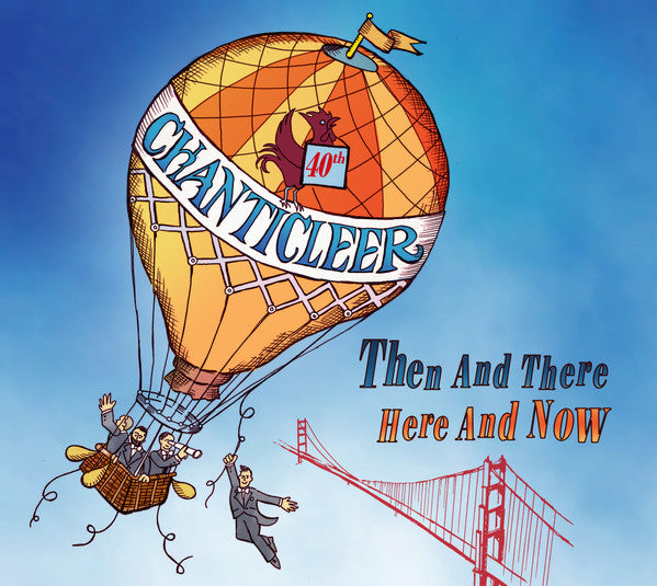 CHANTICLEER - THEN AND THERE, HERE AND NOW