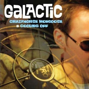 GALACTIC - CRAZYHORSE MONGOOSE / COOLIN OFF