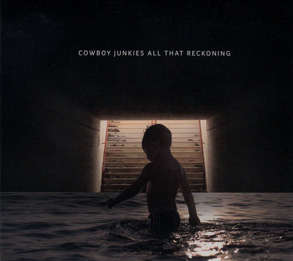COWBOY JUNKIES - ALL THAT RECKONING