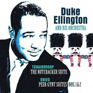 ELLINGTON,DUKE & HIS ORCHESTRA - TCHAIKOVSKY: THE NUTCRACKER SUITE - GRIEG: PEER GYNT SUITES NOS. 1 & 2