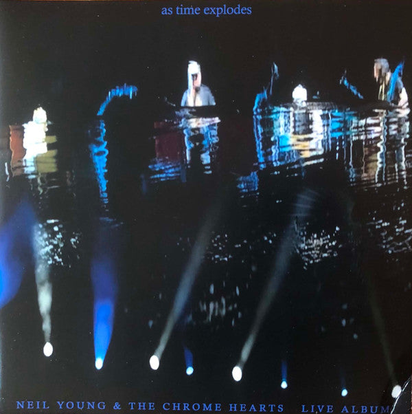 YOUNG NEIL & THE CHROME HEARTS - AS TIME EXPLODES - LIVE ALBUM (2LP)