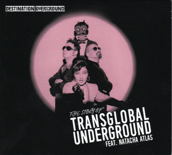 TRANSGLOBAL UNDERGROUND FT NATACHA ATLAS - DESTINATION OVERGROUND - THE STORY OF TRANSGLOBAL UNDERGROUND