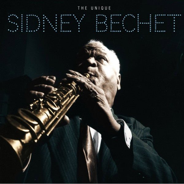 BECHET,SIDNEY - UNIQUE SIDNEY BECHET