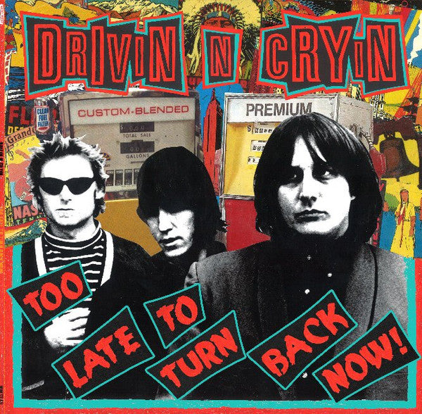 DRIVIN N CRYIN - TOO LATE TO TURN BACK NOW