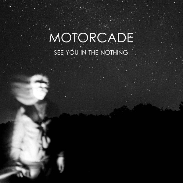 MOTORCADE - SEE YOU IN THE NOTHING