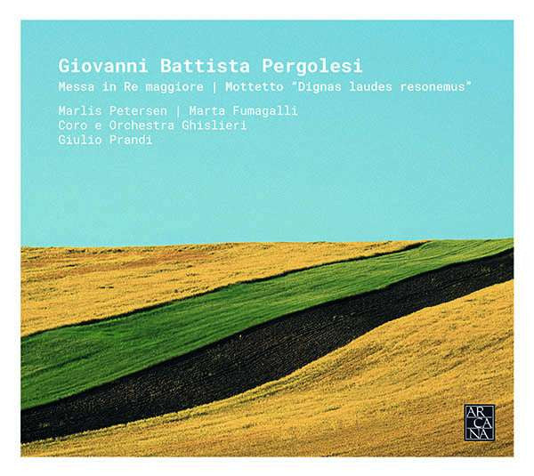 MARLIS PETERSEN; MARTA FUMAGALLI; GHISLIERI ORCHESTRA; GHISLIERI CHOIR AND CONSORT; GIULIO PRANDI - PERGOLESI: MESSA IN RE MAGGIORE – MOTTETTO “DIGNAS LAUDES RESONEMUS”