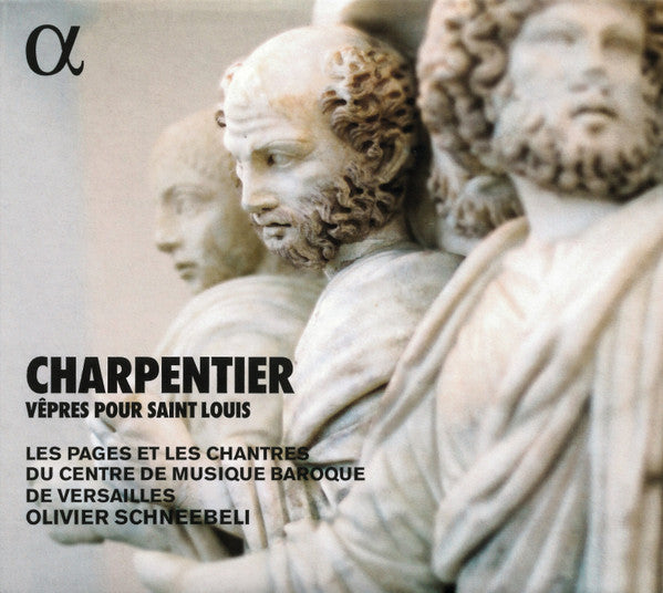 LES CHANTRES DU CENTRE DE MUSIQUE BAROQUE DE VERSAILLES - CHARPENTIER: VEPRES POUR SAINT LOUIS