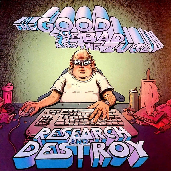 GOOD, THE BAD & THE ZUGLY - RESEARCH & DESTROY