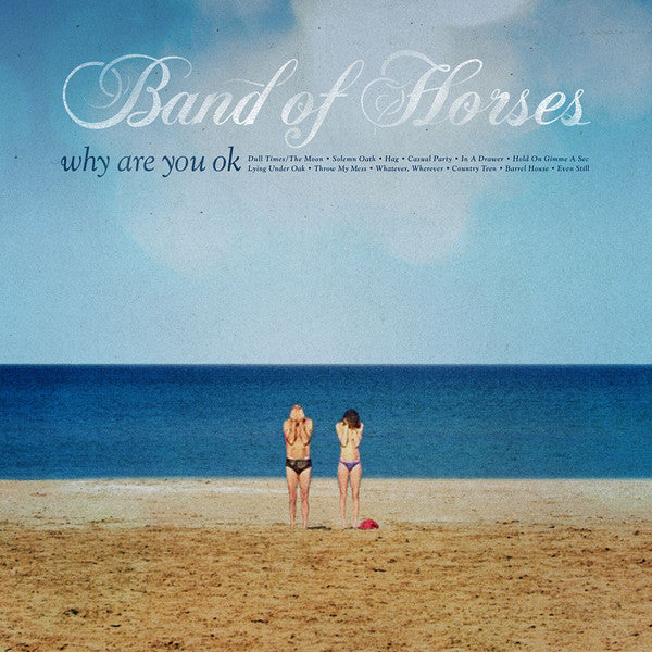 BAND OF HORSES - WHY ARE YOU OK