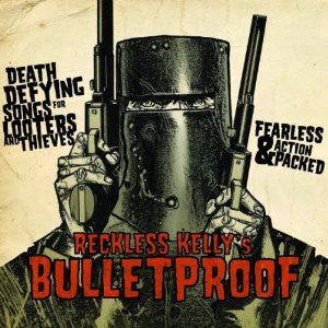 RECKLESS KELLY - BULLETPROOF
