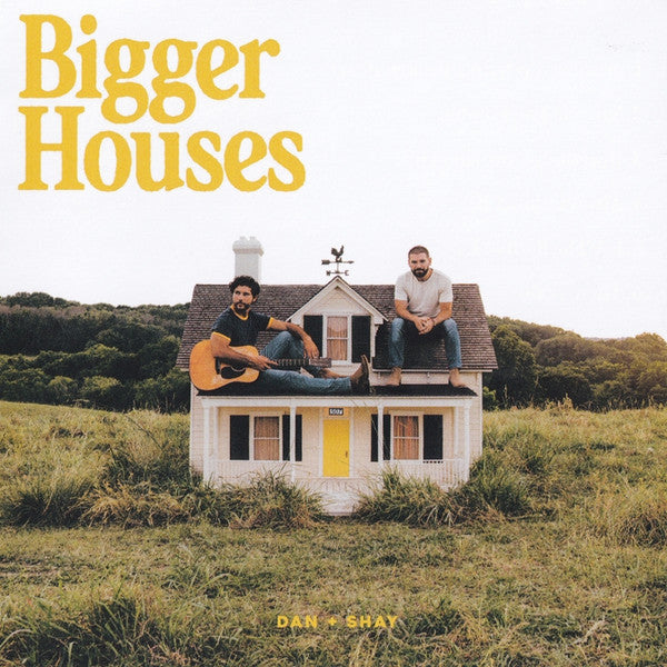 DAN + SHAY - BIGGER HOUSES