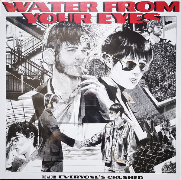 WATER FROM YOUR EYES - EVERYONE'S CRUSHED