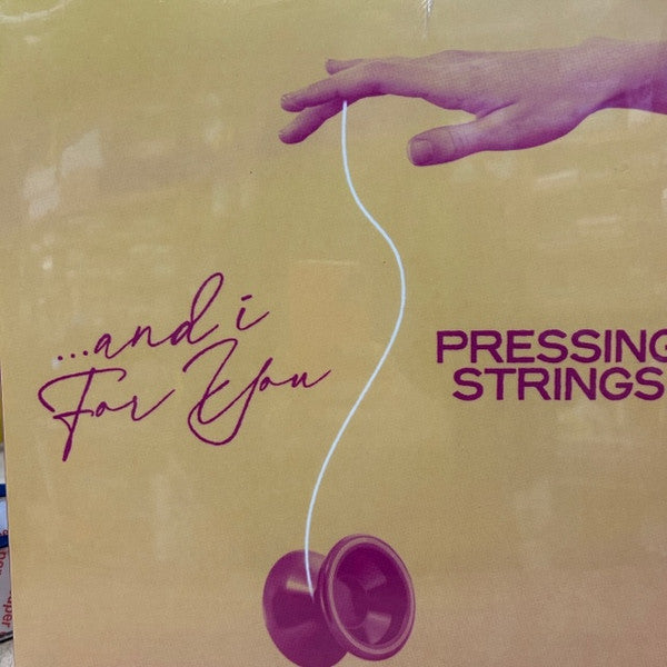 PRESSING STRINGS - AND I FOR YOU