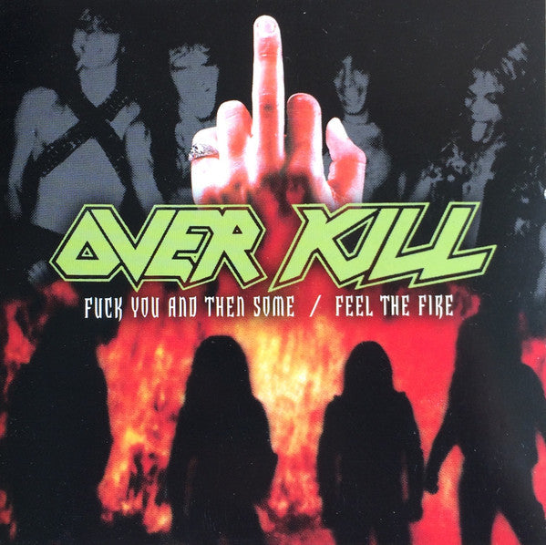 OVERKILL - FUCK YOU & THEN SOME / FEEL THE FIRE
