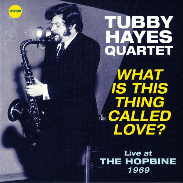 HAYES,TUBBY QUARTET - WHAT IS THIS THING CALLED LOVE? LIVE AT THE HOPBINE 1969