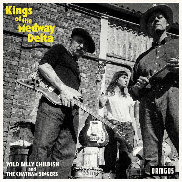 CHILDISH,BILLY & THE CHATHAM SINGERS - KINGS OF THE MEDWAY DELTA