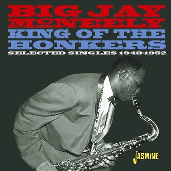 MCNEELY,JAY BIG - KING OF THE HONKERS - SELECTED SINGLES 1948-1952
