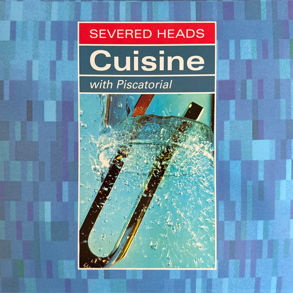 SEVERED HEADS - CUISINE (WITH PISCATORIAL)