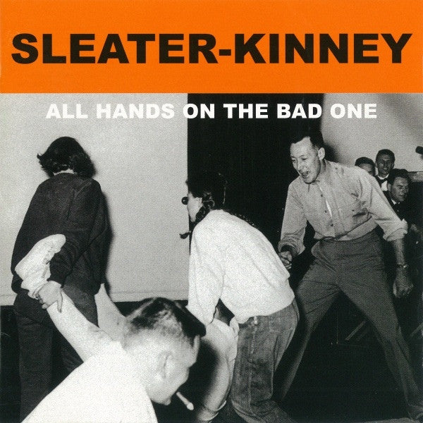 SLEATER KINNEY - ALL HANDS ON THE BAD ONE