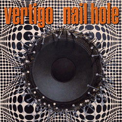 VERTIGO - NAIL HOLE (EXTREMELY LIMITED)