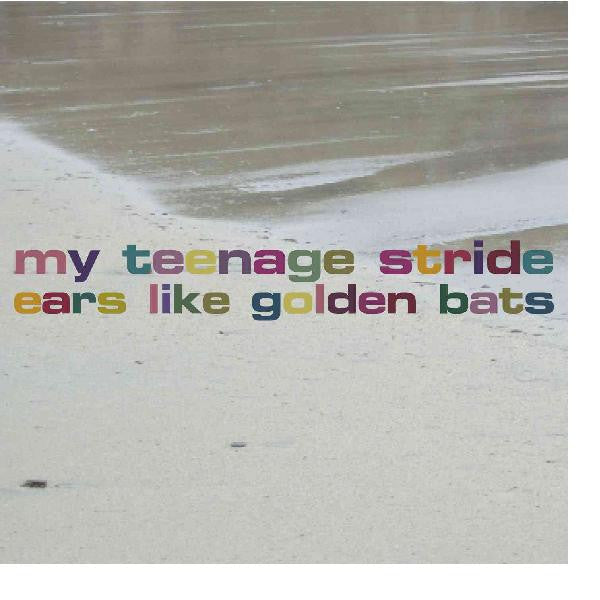 MY TEENAGE STRIDE - EARS LIKE GOLDEN BATS