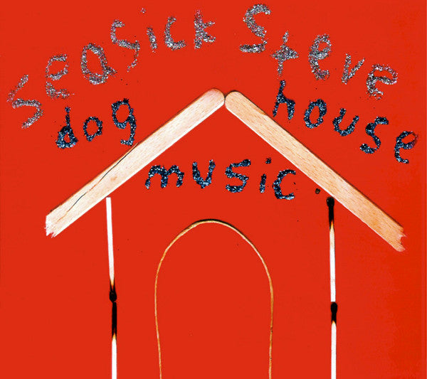 SEASICK STEVE - DOG HOUSE MUSIC