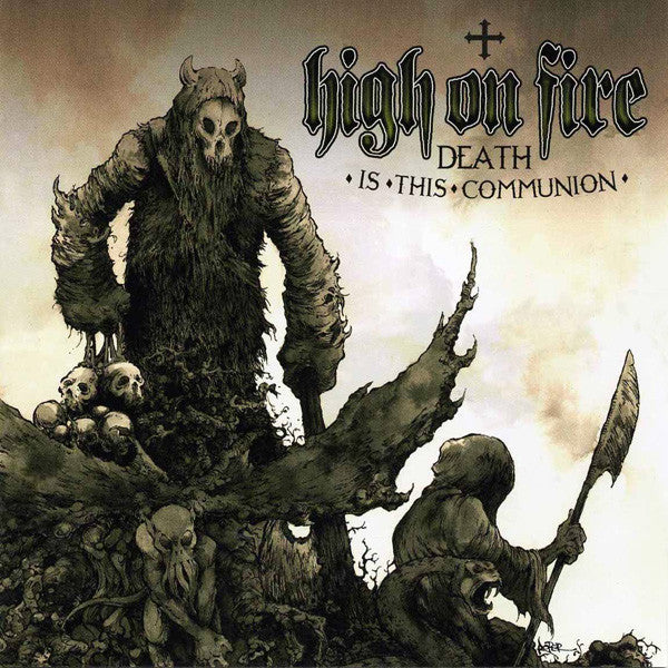 HIGH ON FIRE - DEATH IS THIS COMMUNION
