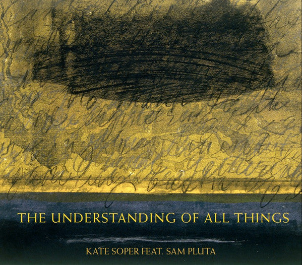 SOPER,KATE; SAM PLUTA - SOPER: THE UNDERSTANDING OF ALL THINGS