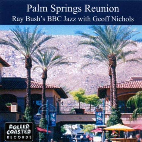 BUSH'S,RAY BBC JAZZ - PALM SPRINGS REUNION