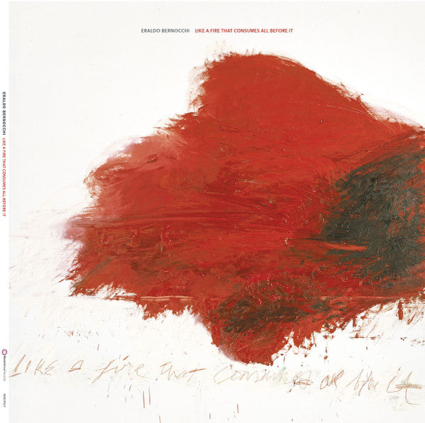 BERNOCCHI,ERALDO - LIKE A FIRE THAT CONSUMES ALL BEFORE IT