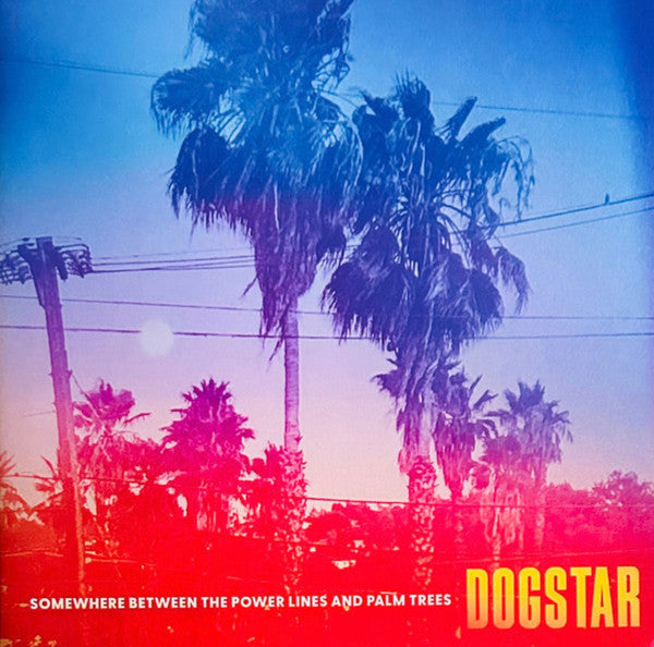 DOGSTAR - SOMEWHERE BETWEEN THE POWER LINES & PALM TREES