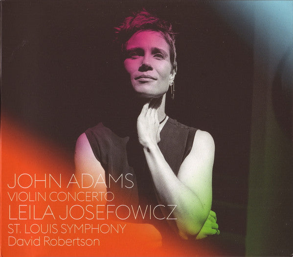 JOSEFOWICZ,LEILA; ST. LOUIS SYMPHONY; DAVID ROBERTSON - JOHN ADAMS: VIOLIN CONCERTO