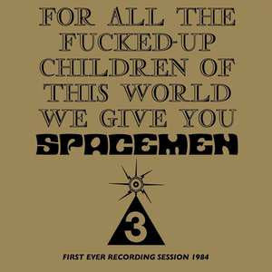 SPACEMEN 3 - FOR ALL THE FUCKED-UP CHILDREN OF THIS WORLD