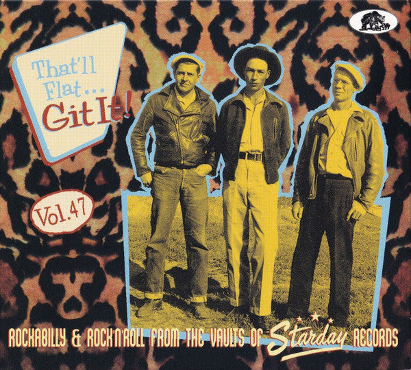 VARIOUS ARTISTS - THAT'LL FLAT GIT IT! VOLUME 47 - ROCKABILLY & ROCK N ROLL FROM THE VAULTS OF STARDAY RECORDS