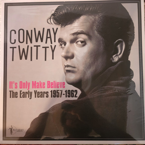 TWITTY,CONWAY - IT'S ONLY MAKE BELIEVE: THE EARLY YEARS 1957-62