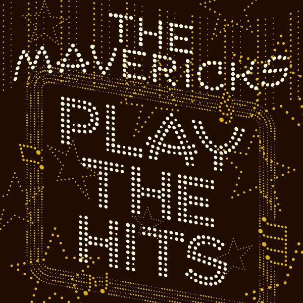 MAVERICKS - PLAY THE HITS