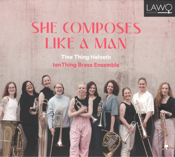 HELSETH,TINE THING; TENTHING BRASS ENSEMBLE - SHE COMPOSES LIKE A MAN