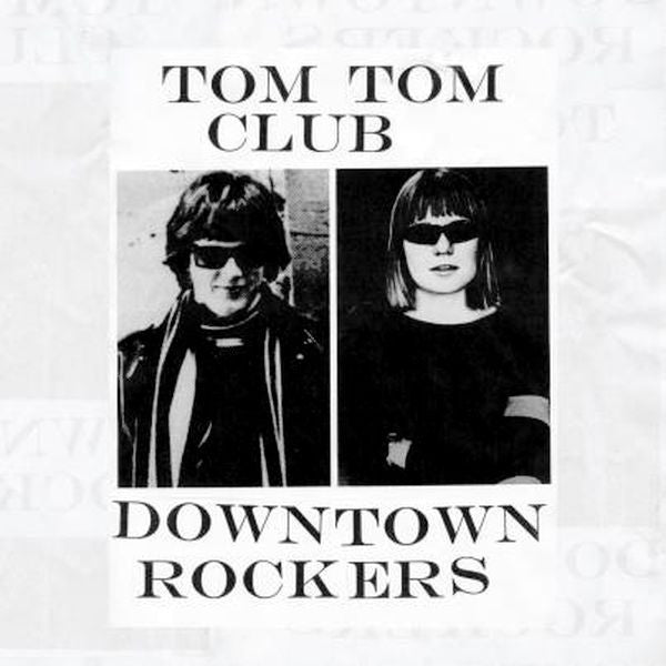 TOM TOM CLUB - DOWNTOWN ROCKERS
