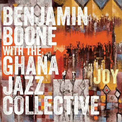 BOONE,BENJAMIN WITH THE GHANA JAZZ COLLECTIVE - JOY