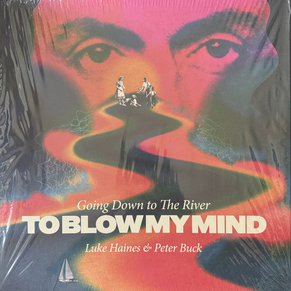 HAINES,LUKE & PETER BUCK - GOING DOWN TO THE RIVERTO BLOW MY MIND (IMPORT)