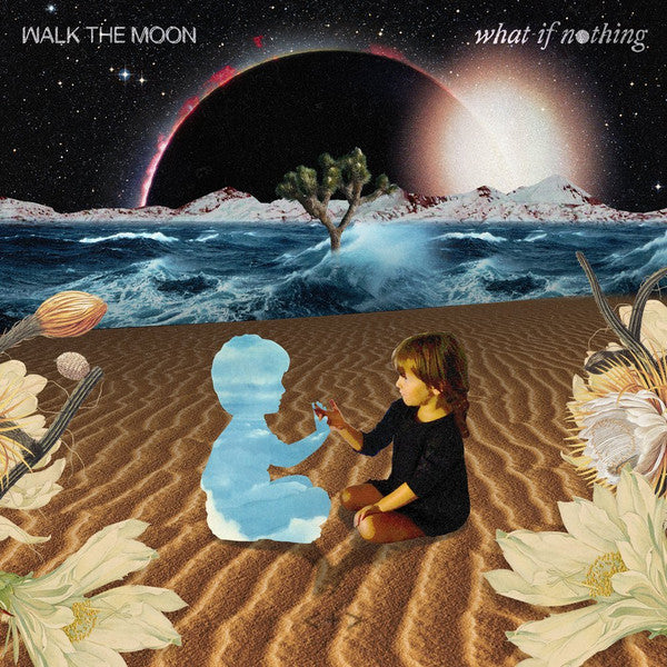 WALK THE MOON - WHAT IF NOTHING