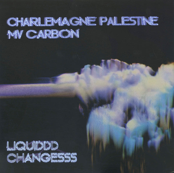 MV CARBON & CHARLEMAGNE PALESTINE - LIQUIDDD CHANGESSS (CLEAR BLUE W/ BLACK & WHITE SMOKE VINYL)