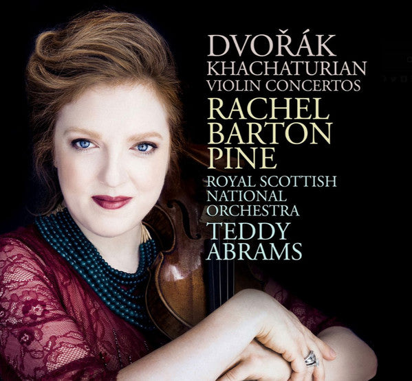 RACHEL BARTON PINE, TEDDY ABRAMS, ROYAL SCOTTISH NATIONAL OR - DVORAK, KHACHATURIAN VIOLIN CONCERTOS