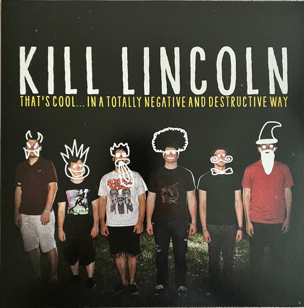 KILL LINCOLN - THAT'S COOL…IN A TOTALLY NEGATIVE & DESTRUCTIVE WAY