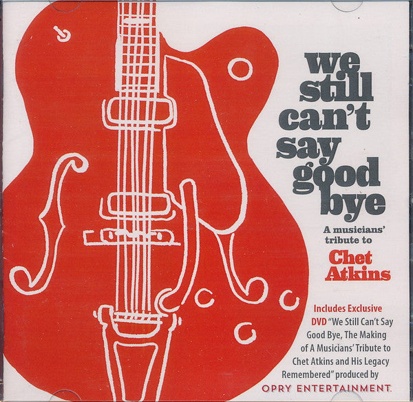 VARIOUS ARTISTS - WE STILL CAN'T SAY GOODBYE: A MUSICIANS' TRIBUTE TO CHET ATKINS (CD/DVD)
